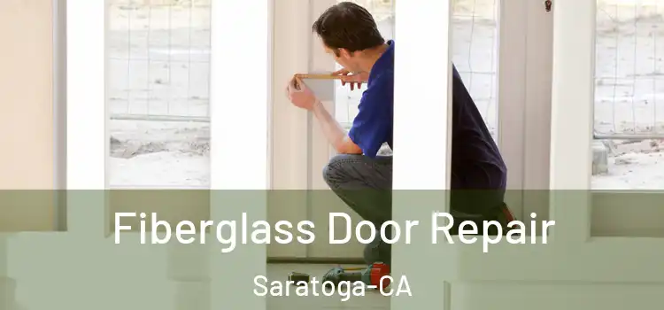  Fiberglass Door Repair Saratoga-CA